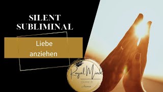 Ziehe ❤️LIEBE❤️ in dein Leben (Silent Subliminal)