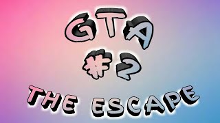 GTA - THE ESCAPE #2