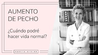 Aumento de pecho - ¿Cuándo podré hacer vida normal? | Dra. Garcia-Dihinx