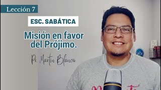 Pr. Martin Blanco -Lección 7- Misión en Favor del Prójimo.