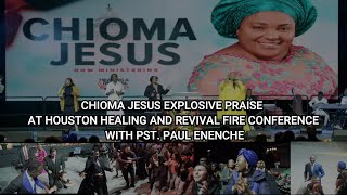 CHIOMA JESUS POWERFUL PRAISE AT HOUSTON HEALING AND REVIVAL FIRE CONFERENCE WITH DR PAUL ENENCHE