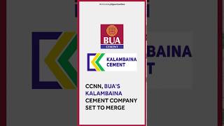 CCNN, BUA'S KALAMBAINA CEMENT COMPANY SET TO MERGE