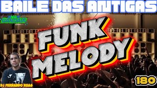 FUNK MELODY DAS ANTIGAS VOL.180- O MELHOR DOS BAILES