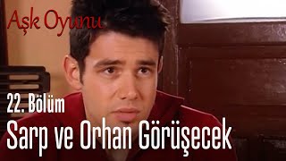 Sarp ve Orhan görüşecek - Aşk Oyunu 22. Bölüm