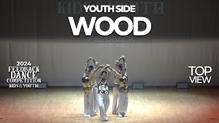 WOOD [YOUTH SIDE] | 2024 FEEDBACK KIDS&YOUTH | 피드백초중고 2024 | TOP VIEW