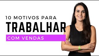 10 motivos para você trabalhar com vendas 😄