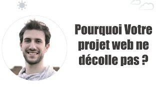 Pourquoi votre projet web ne décolle pas ?