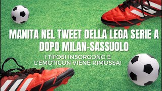 Manita nel tweet della Serie A dopo Milan Sassuolo, proteste!