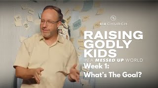 Raising Godly Kids In A Messed Up World - Week 1: What's The Goal? (Full Service)