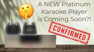 A NEW Platinum Karaoke Player is COMING SOON!