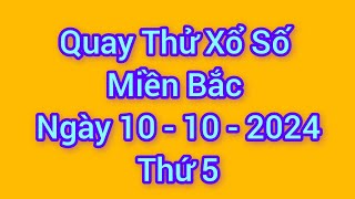 Quay thử xổ số miền Bắc hôm nay, thứ 5, ngày 10 - 10 - 2024