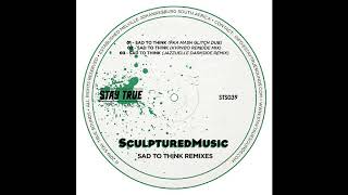 SculpturedMusic   SadToThink (Fka Mash Glitch Dub)