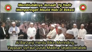 AL BARZANJI MERDU BIKIN MERINDING MAULID NABI  YAYASAN SYIFAUL QULUB MADINA SEJABODETABEK D BEKASI