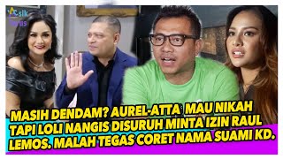 MENDEKATI PERNIKAHAN AUREL- ATTA, MALAH NANGIS SOAL IZIN RAUL LEMOS. MASIH DENDAM SAMPAI CORET NAMA?