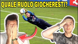 IN CHE RUOLO GIOCHERESTI A CALCIO?