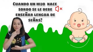 Cuando un hijo  nace  sordo se le debe enseñar lengua de señas?... 🤔 #lsm , #sordos