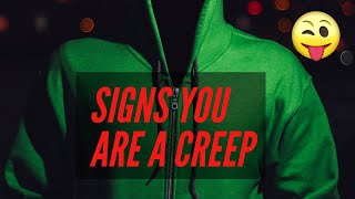 Signs You Are A Creep