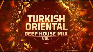 Turkish Oriental Deep House Mix Vol. 1