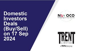 DOMESTIC INVESTORS DEALS (BUY/SELL) ON 17 Sep 2024|Nuvoco Vistas  ,Trent  [Lakme ]