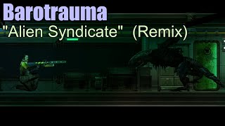 "Alien Syndicate" | Barotrauma Remix