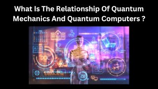 What Is The Relationship Of Quantum Mechanics And Quantum Computers