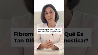 FIBROMIALGIA: ¿POR QUÉ ES TAN DIFÍCIL DE DIAGNOSTICAR?