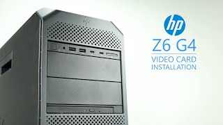 HP Z6 G4 Video Card Installation