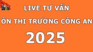 Live Tư Vấn Học Tập Ôn Thi Trường Công An 2025  - Tháng 10