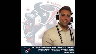 Texans Training Camp Update & Giants Preseason Preview with Jeremy Branham! (Texans 22)