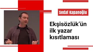 Sedat Kapanoğlu - Ekşi Sözlük'ün ilk yazar kısıtlaması