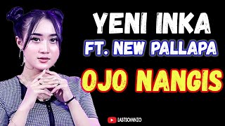 Lirik Lagu Ojo Nangis Sing Uwes Yo Uwes | Yeni Inka Ft. New Pallapa ~ Ojo Nangis