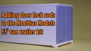 Adding door lock rods to the Moebius Models 53' van trailer kit