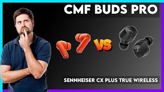 CMF Buds Pro vs Sennheiser CX Plus True Wireless Comparison