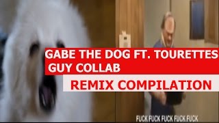 Gabe The Dog Ft. Tourettes Guy Collab - REMIX COMPILATION