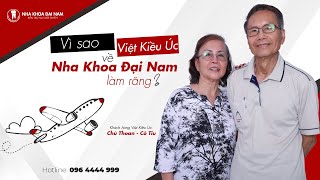 Vì sao Việt Kiều Úc về Đại Nam làm răng? | Nha khoa Đại Nam