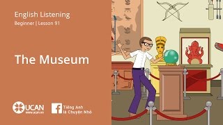 Learn English Via Listening | Beginner - Lesson 91. The museum | Luyện Nghe Tiếng Anh UCAN.VN