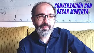 Conversación con Óscar Montoya