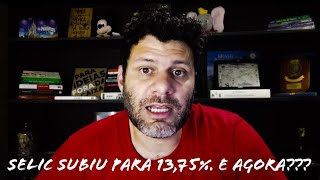 TAXA SELIC AUMENTOU PARA 13,75% - QUAIS FORAM OS REFLEXOS DESSE AUMENTO?