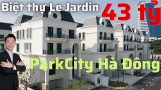 Bán Biệt Thự Đơn Lập Le Jardin Park City Hà Đông [Giới Siêu Giầu Cất Giữ Tài Sản...Ở ĐÂY]