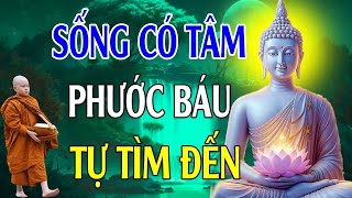 Nghe Lời Phật Dạy NHẸ LÒNG BỚT KHỔ TÂM, Học Cách Sống Có Tâm PHƯỚC BÁU TỰ TÌM ĐẾN lThấm Thía Vô Cùng