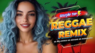 REGGAE DO MARANHÃO 2024 ♫ As Melhores do Reggae Internacional ♫ REGGAE REMIX 2024 (SELEÇÃO TOP)