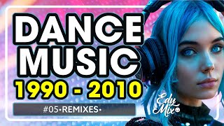 REMIXES Dance Music 90s/2000s: De 1990 a 2010 | #05 | No comando das MIXAGENS DJ Edy Mix.