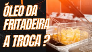 Quando trocar o óleo da fritadeira?NÃO  troque!