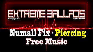 Numall Fix - PIERCING [Release] no copyright - Extreme Ballads