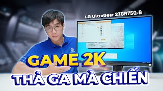 Màn Hình Cộp Mác ULTRAGEAR Có Chất Như Lời Đồn? 2024 Chơi Game 2K Mới Đã | LG UltraGear 27GR75Q-B