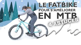 Le FATBIKE pour s'améliorer en MTB ?