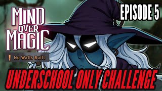 Mind Over Magic - UNDERSCHOOL ONLY Challenge - Build No Walls -  Darkness Descends Relentless - EP5