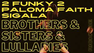 2 Funky 2 Vs Sigala Feat. Paloma Faith - Brothers & Sisters & Lullabies (rickyBE Mashup)