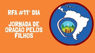 RFA # 11° Dia da Jornada  de oração  pelos filhos