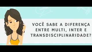 Diferenças entre multi, inter e transdiciplinaridade (FÁCIL DE ENTENDER)